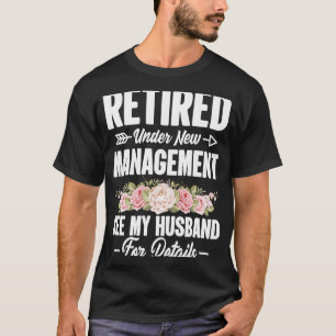 Retired under new Management Husband  Wife Spouse  T-Shirt