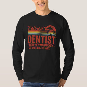 Retired Under New Management Retirement Dentist T-Shirt