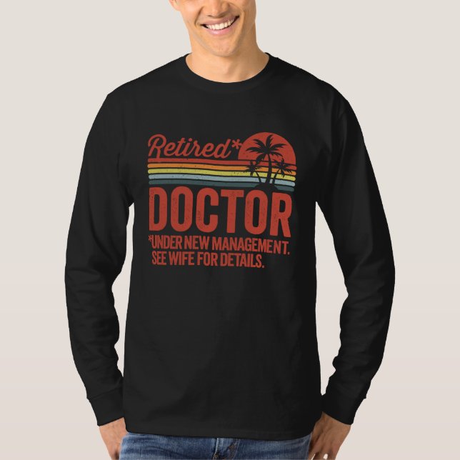Retired Under New Management Retirement  Doctor T-Shirt (Front)
