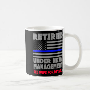 Retired Under New Management Retirement Thin Blue  Coffee Mug