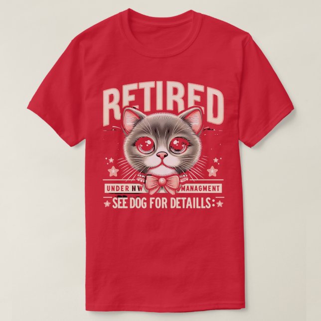 Retired Under New Management See Cat For Details T-Shirt (Design Front)