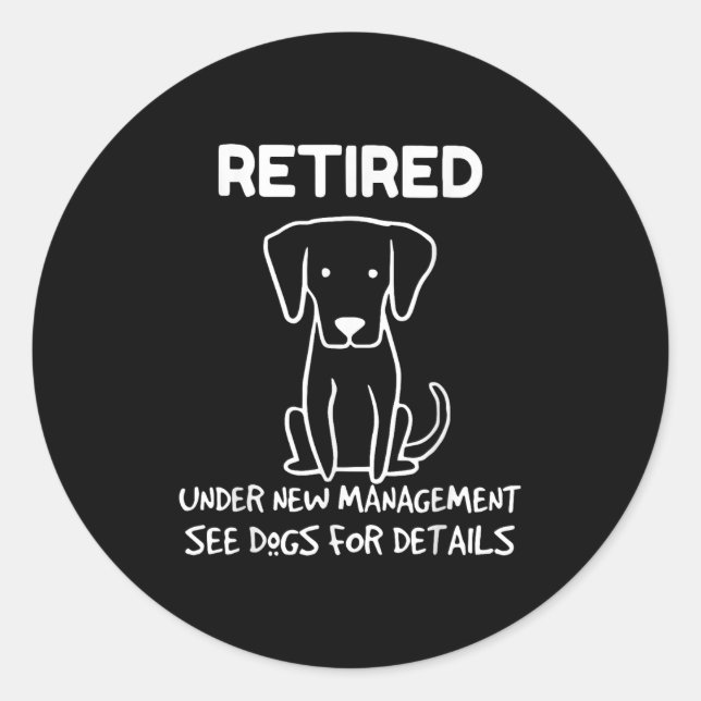 Retired Under New Management See Dogs For Detail D Classic Round Sticker (Front)