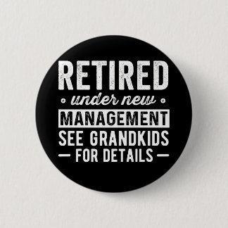 Retired Under New Management see Grandkids 6 Cm Round Badge