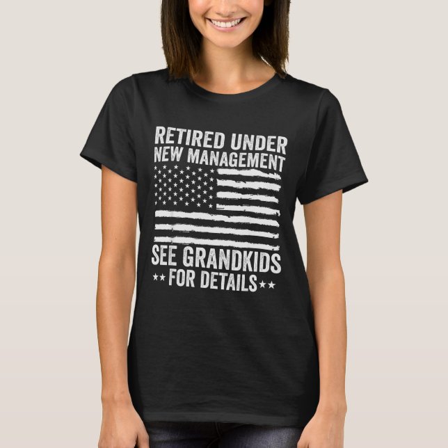 Retired Under New Management See Grandkids America T-Shirt (Front)