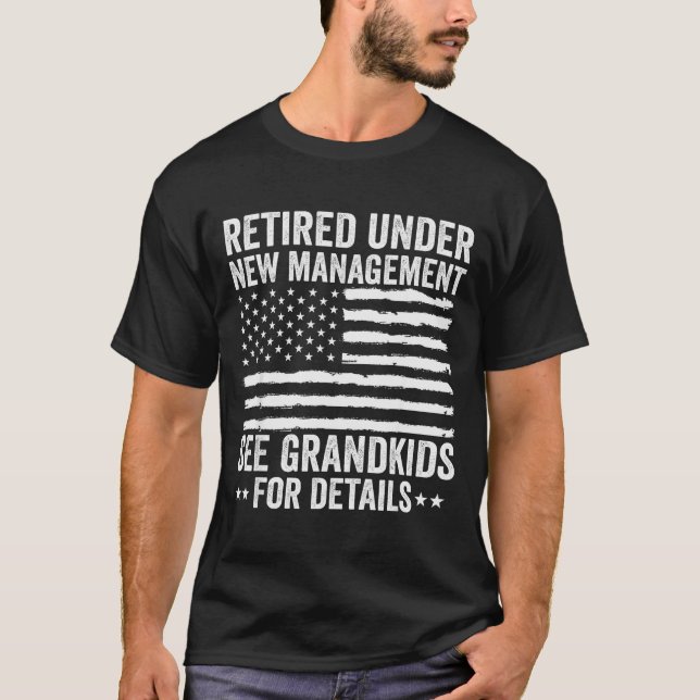 Retired Under New Management See Grandkids America T-Shirt (Front)