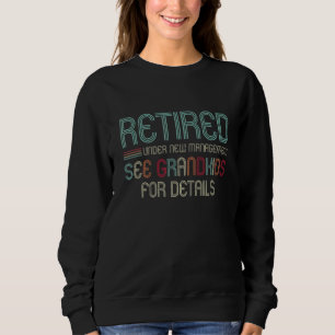 Retired Under New Management See Grandkids Fathers Sweatshirt