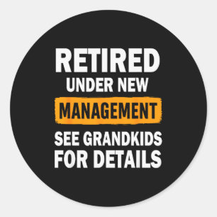 Retired Under New Management See Grandkids For Det Classic Round Sticker
