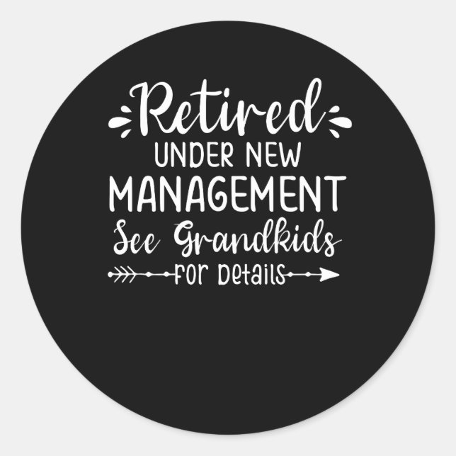 Retired Under New Management See Grandkids For Det Classic Round Sticker (Front)