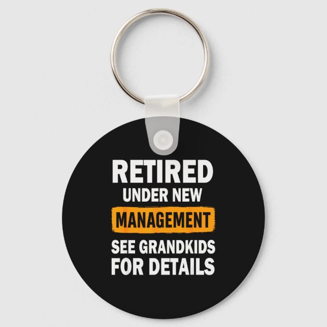 Retired Under New Management See Grandkids For Det Key Ring (Front)