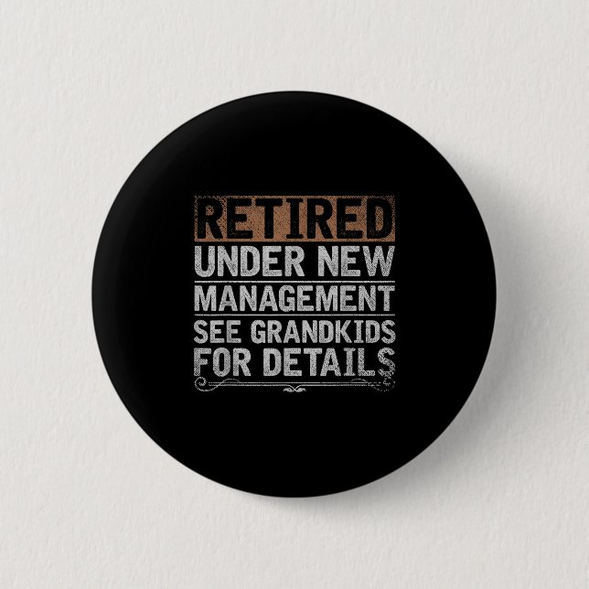 Retired Under New Management See Grandkids Funny R 6 Cm Round Badge (Front)