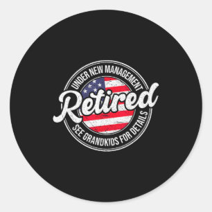 Retired Under New Management See Grandkids Funny R Classic Round Sticker