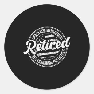 Retired Under New Management See Grandkids Funny R Classic Round Sticker