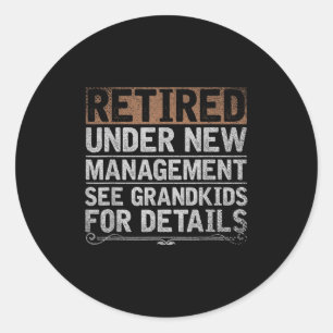 Retired Under New Management See Grandkids Funny R Classic Round Sticker