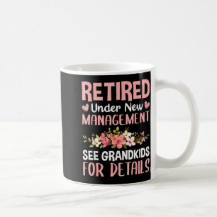 Retired Under New Management See Grandkids Funny R Coffee Mug