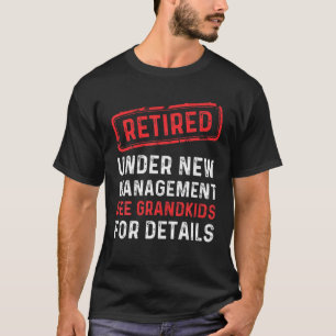Retired Under New Management See Grandkids Funny R T-Shirt