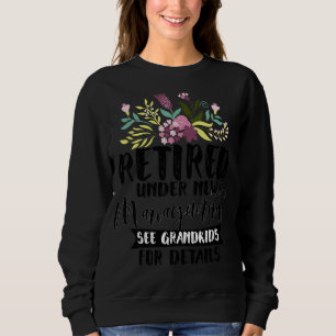 Retired Under New Management See Grandkids  Retire Sweatshirt