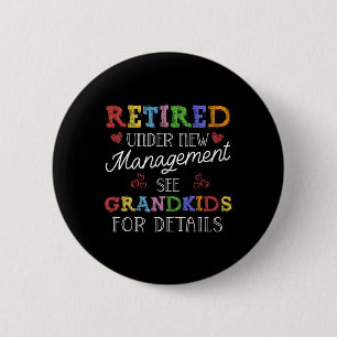 Retired Under New Management See Grandkids Retirem 6 Cm Round Badge