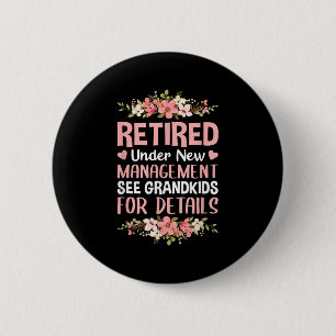 Retired Under New Management See Grandkids Retirem 6 Cm Round Badge