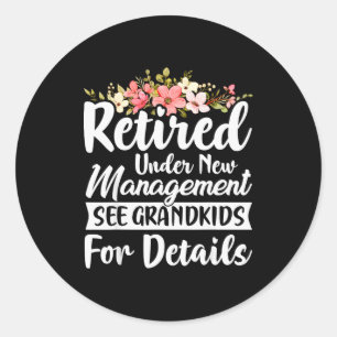 Retired Under New Management See Grandkids Retirem Classic Round Sticker