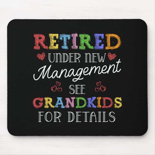 Retired Under New Management See Grandkids Retirem Mouse Pad (Front)