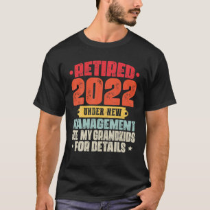 Retired Under New Management See Grandkids Retirem T-Shirt