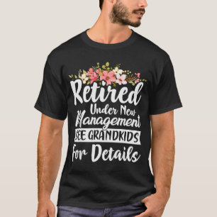 Retired Under New Management See Grandkids Retirem T-Shirt