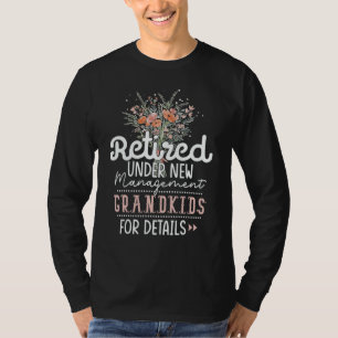 Retired Under New Management See Grandkids Retirem T-Shirt