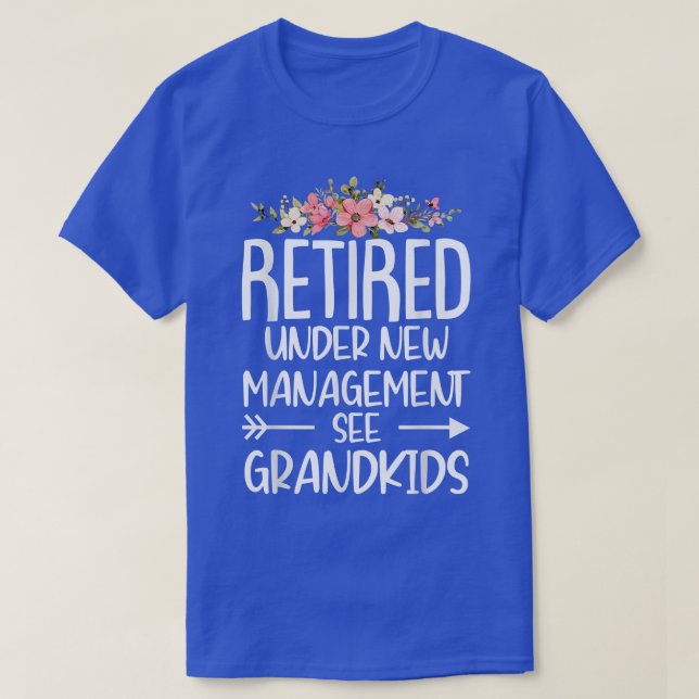 Retired Under New Management See Grandkids  T-Shirt (Design Front)