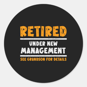 Retired Under New Management See Grandson For Deta Classic Round Sticker
