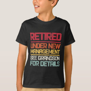 Retired Under New Management See Grandson For Deta T-Shirt