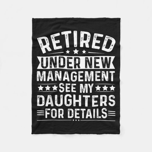 Retired Under New Management, See My Daughters For Fleece Blanket (Front)