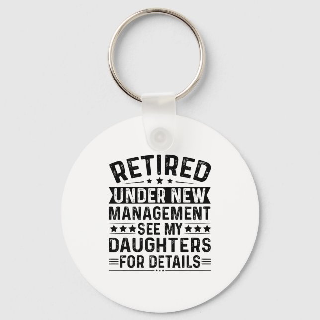Retired Under New Management. See My Daughters For Key Ring (Front)