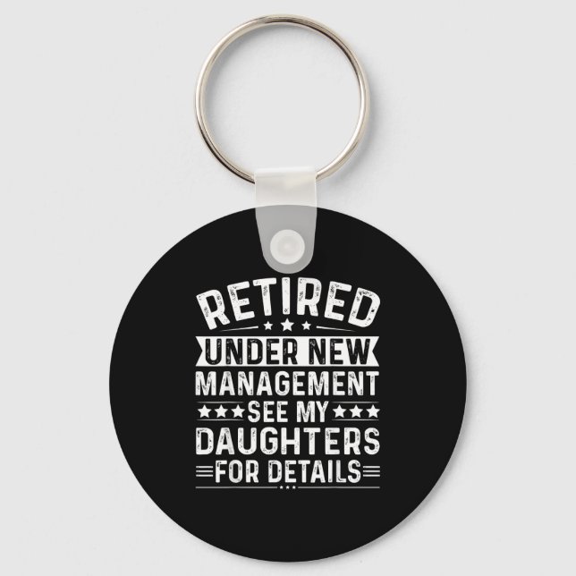 Retired Under New Management, See My Daughters For Key Ring (Front)