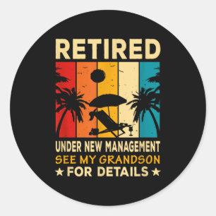 Retired Under New Management See My Grandson Farew Classic Round Sticker