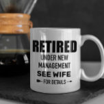Retired Under new Management See Wife Custom Coffee Mug<br><div class="desc">This design was created though digital art. You may change the style of this shirt by choosing More > under the style option. It may be personalised by clicking the customise button and changing the colour, adding a name, initials or your favourite words. Contact me at colorflowcreations@gmail.com if you with...</div>