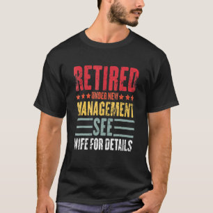 Retired Under New Management See Wife Dad Retireme T-Shirt