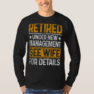 Retired Under New Management See Wife Dad Retireme T-Shirt