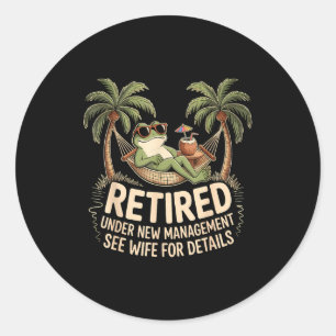 Retired Under New Management See Wife For Details Classic Round Sticker