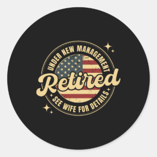 Retired Under New Management See Wife For Details Classic Round Sticker