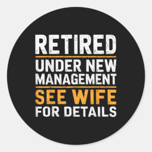 Retired Under New Management See Wife For Details Classic Round Sticker