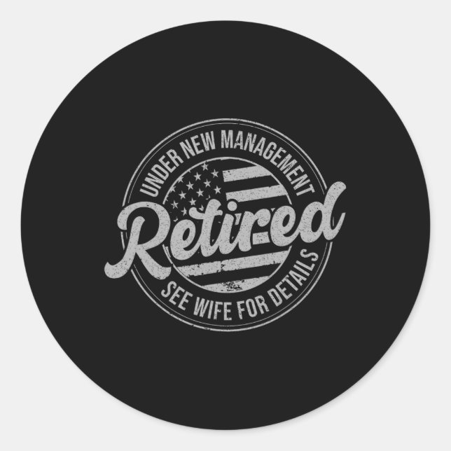 Retired Under New Management See Wife For Details  Classic Round Sticker (Front)