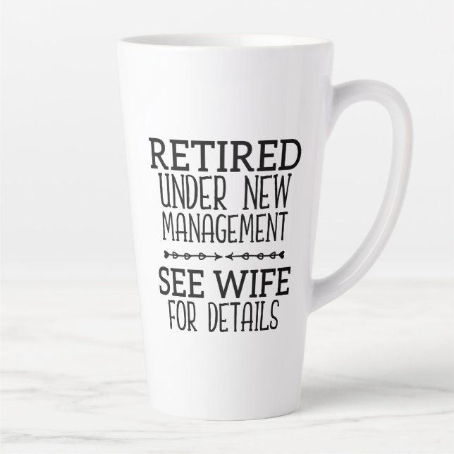 Retired Under New Management See Wife For Details Latte Mug (Right)