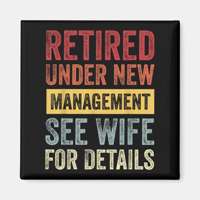 Retired Under New Management See Wife For Details  Magnet (Front)