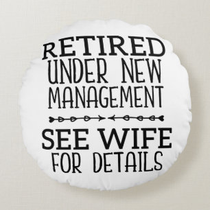 Retired Under New Management See Wife For Details Round Cushion