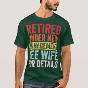 Retired Under New Management See Wife For Details T-Shirt