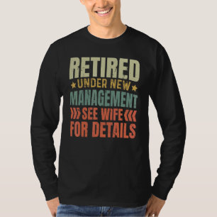 Retired Under New Management See Wife For Details  T-Shirt