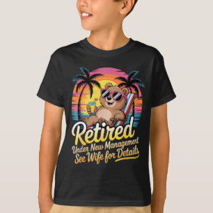 Retired Under New Management See Wife For Details T-Shirt