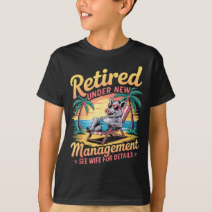Retired Under New Management See Wife For Details  T-Shirt