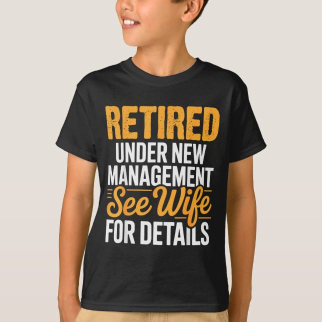 Retired Under New Management See Wife For Details  T-Shirt (Front)