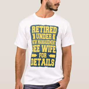 Retired Under New Management See Wife For Details  T-Shirt